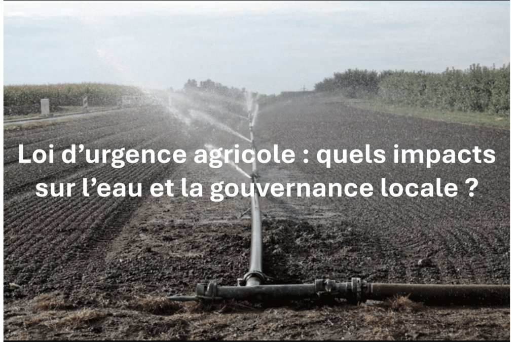 Loi d’urgence agricole : ce que le texte change pour l’eau, les territoires et la gouvernance locale