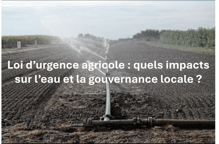 Lire la suite à propos de l’article Loi d’urgence agricole : ce que le texte change pour l’eau, les territoires et la gouvernance locale